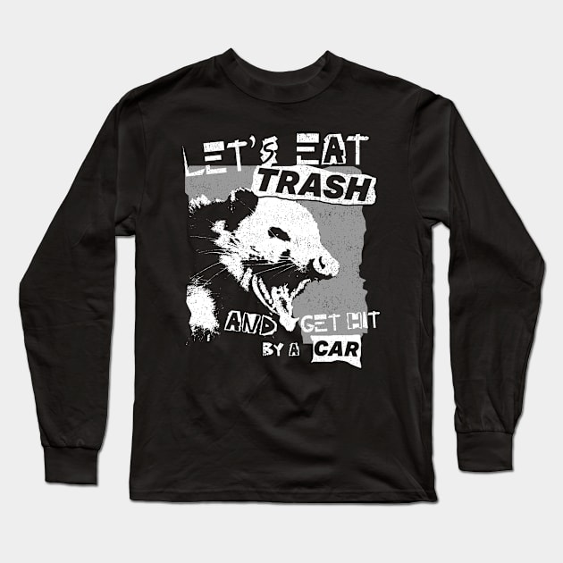 Let's Eat Trash And Get Hit By A Car Long Sleeve T-Shirt by deadright